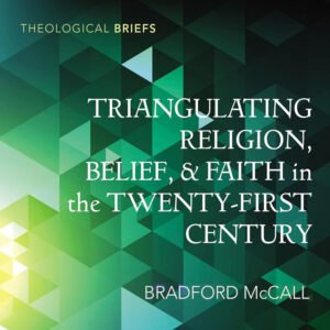 Triangulating Religion, Belief, and Faith in the Twenty-First Century